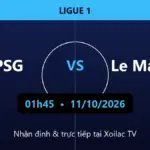 Nhận định PSG vs Le Mans 01h45 ngày 11/10/2026