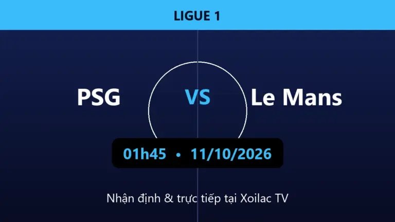 Nhận định PSG vs Le Mans 01h45 ngày 11/10/2026