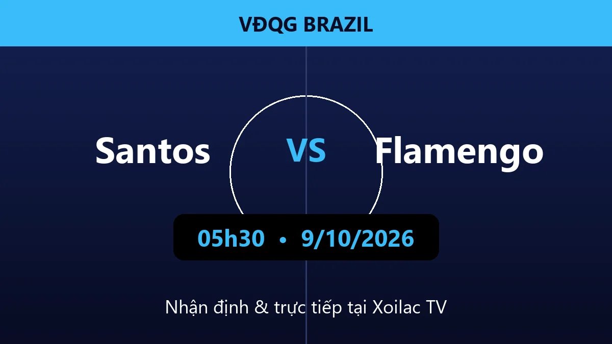 Nhận định Santos vs Flamengo 05h30 ngày 9/10/2026